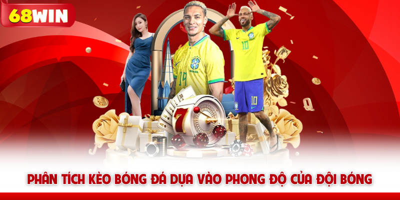 Phân Tích Kèo Bóng Đá Chuẩn Xác Cùng Chuyên Gia Tại 68win 5 Phân tích kèo bóng đá 68win dựa vào phong độ của đội bóng